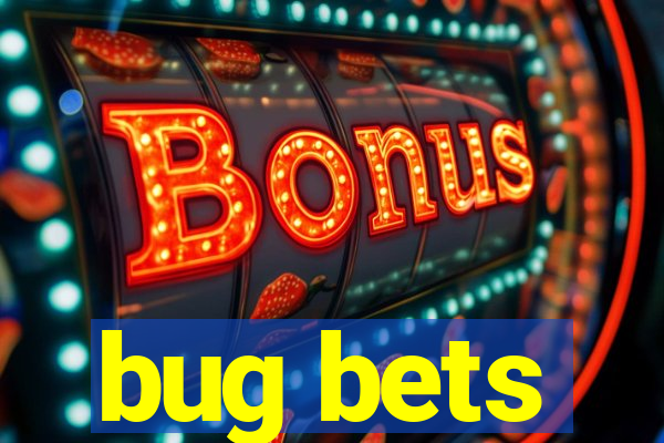 bug bets